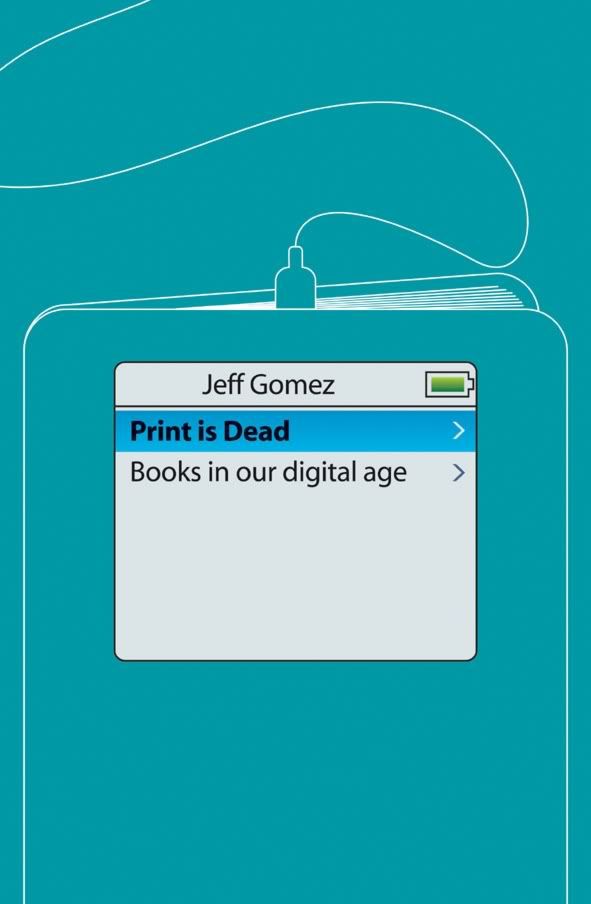 Print Is Dead: Books in our Digital Age