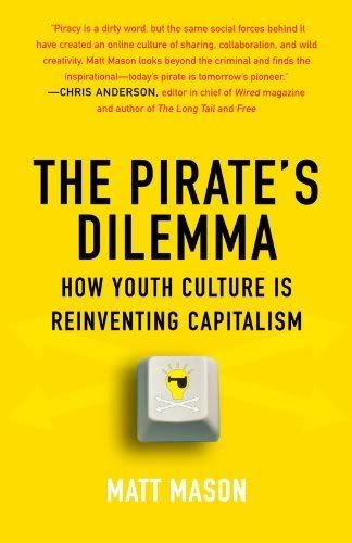 The Pirate's Dilemma. How Youth Culture Is Reinventing Capitalism